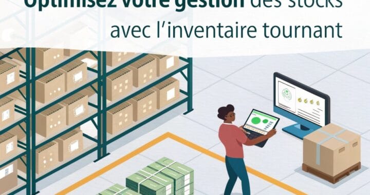 Optimisez votre gestion des stocks avec l’inventaire tournant