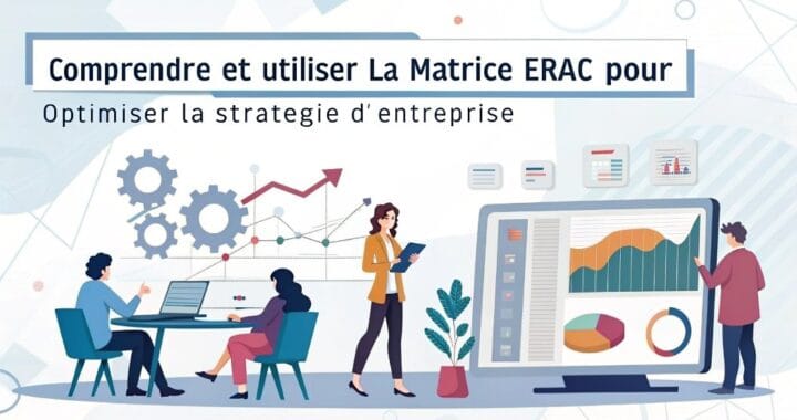 Comprendre et utiliser la matrice ERAC pour optimiser la stratégie d’entreprise