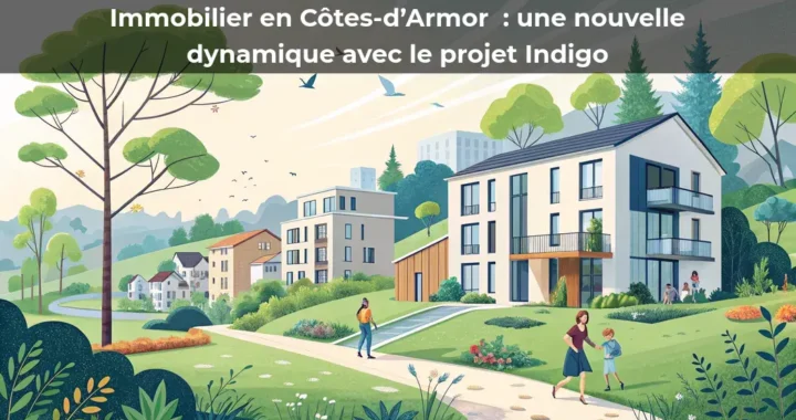 Immobilier en Côtes-d’Armor&nbsp;: une nouvelle dynamique avec le projet Indigo