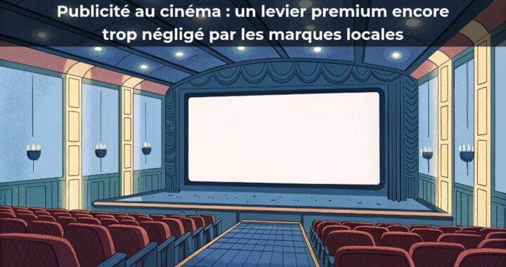 Publicité au cinéma : un levier premium encore trop négligé par les marques locales