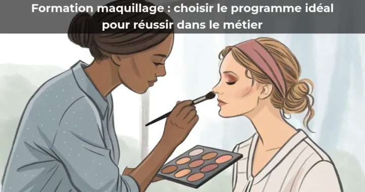 Formation maquillage&nbsp;: choisir le programme idéal pour réussir dans le métier